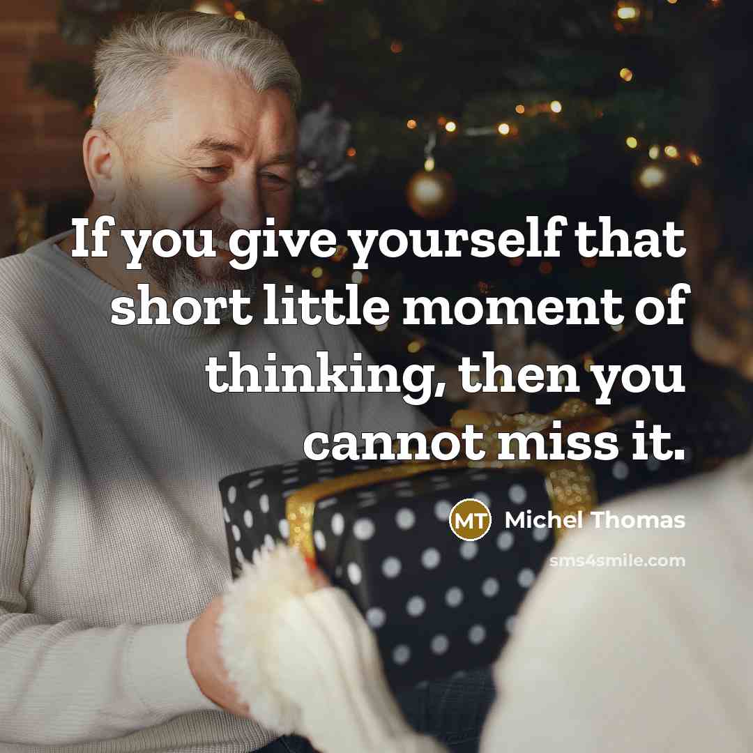 “If you give yourself that short little moment of thinking, then you cannot miss it.” quote by Michel Thomas