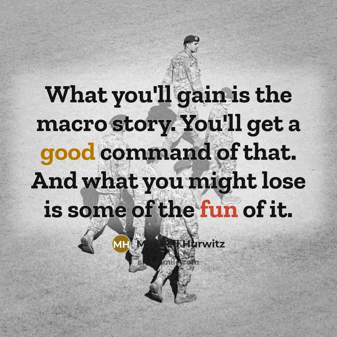 “What you'll gain is the macro story. You'll get a good command of that. And what you might lose is some of the fun of it.” quote by Mitchell Hurwitz