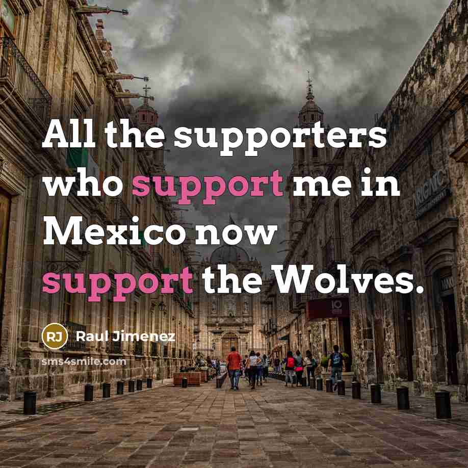 “All the supporters who support me in Mexico now support the Wolves.” quote by Raul Jimenez