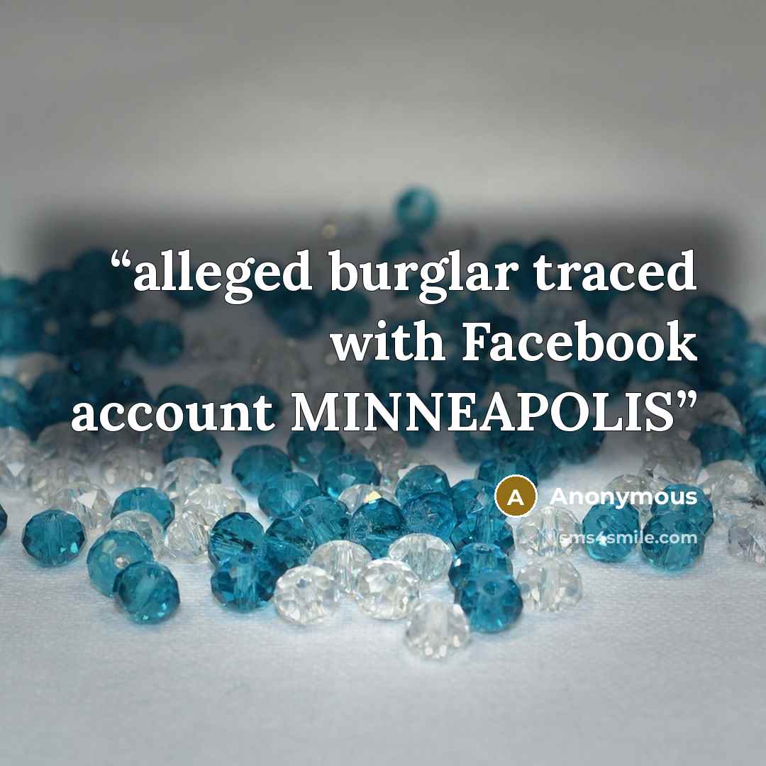 “alleged burglar traced with Facebook account MINNEAPOLIS” quote by Anonymous