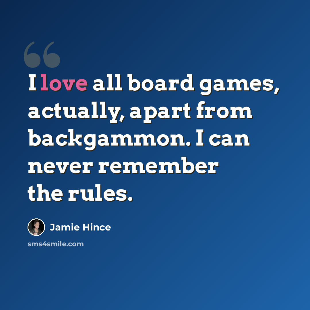 “I love all board games, actually, apart from backgammon. I can never remember the rules.” quote by Jamie Hince