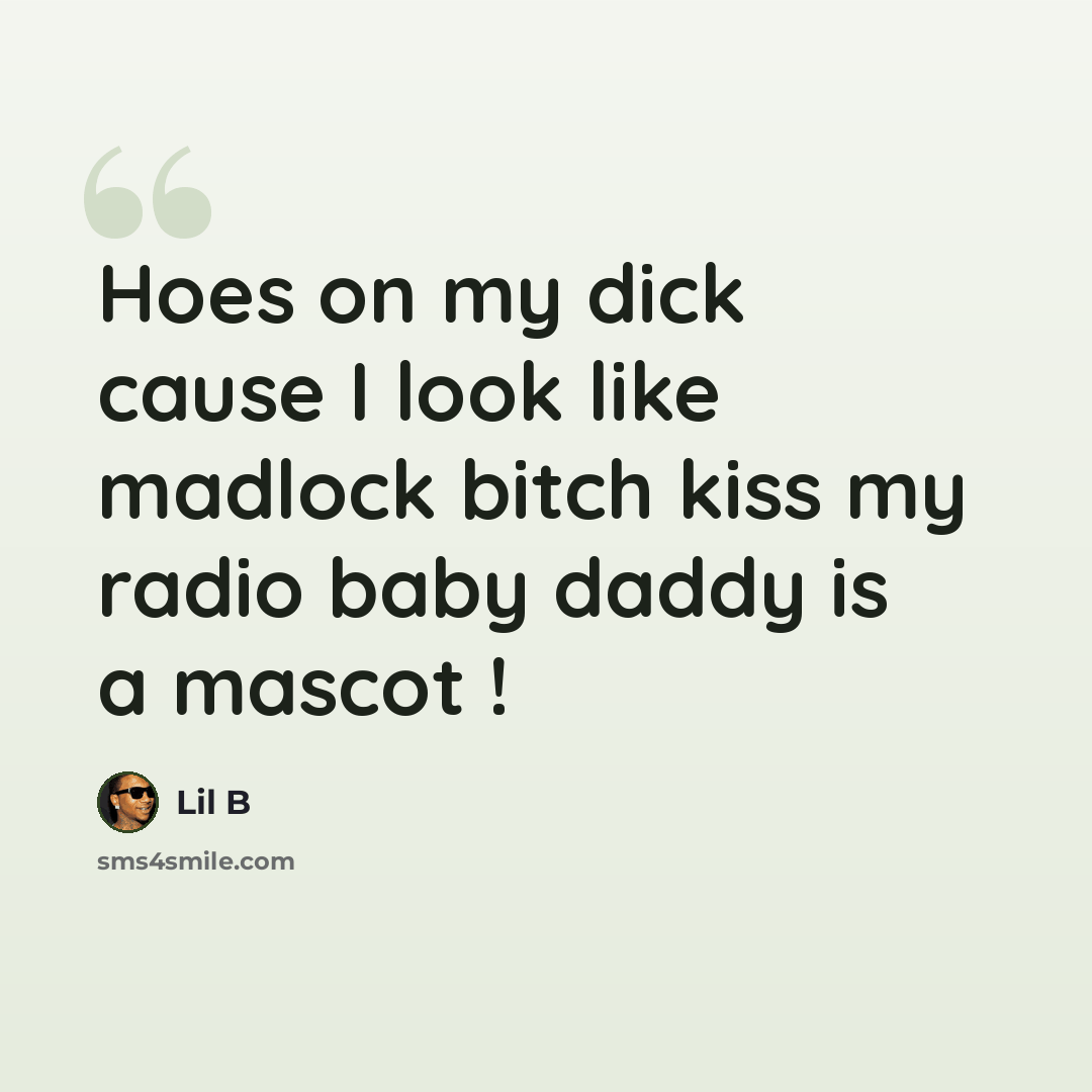 “Hoes on my dick cause I look like madlock bitch kiss my radio baby daddy is a mascot !” quote by Lil B