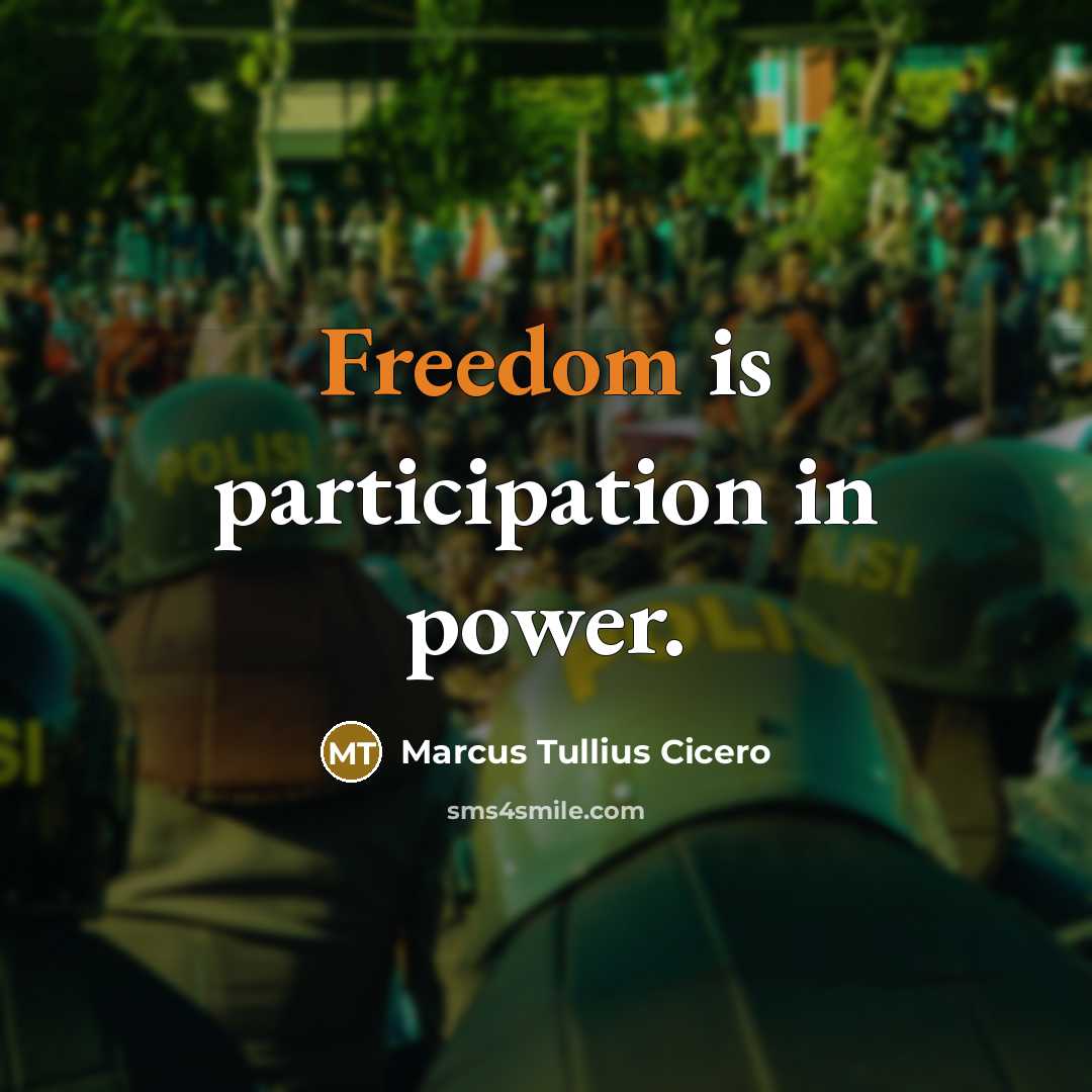 “Freedom is participation in power.” quote by Marcus Tullius Cicero