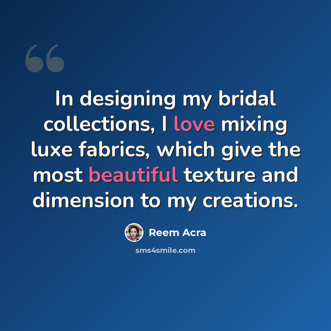 “In designing my bridal collections, I love mixing luxe fabrics, which give the most beautiful texture and dimension to my creations.” quote by Reem Acra