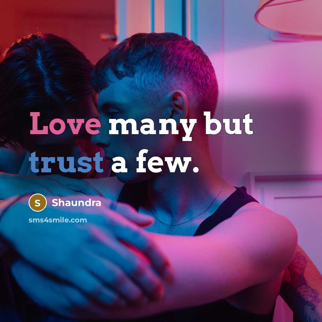 “Love many but trust a few.” quote by Shaundra
