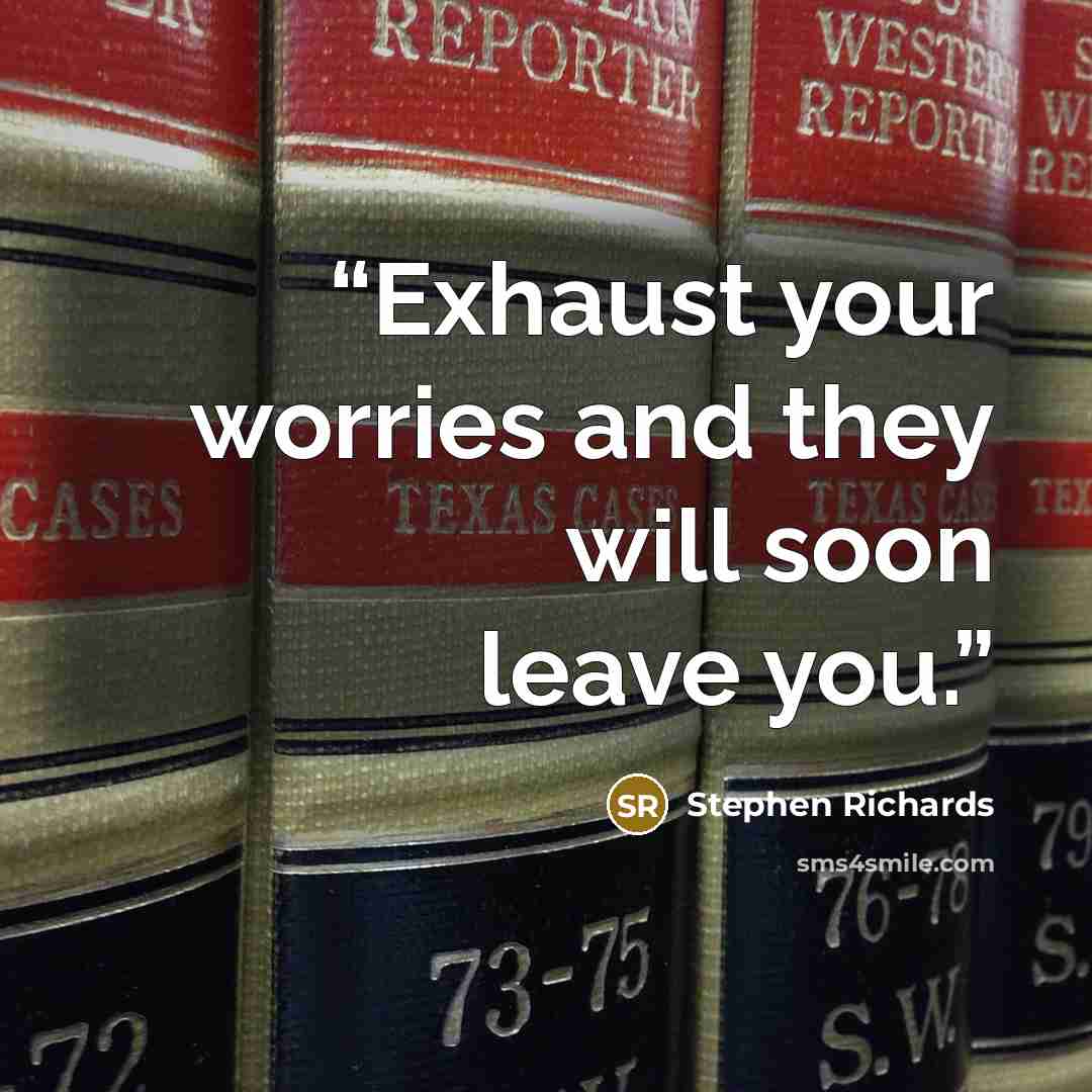 “Exhaust your worries and they will soon leave you.” quote by Stephen Richards