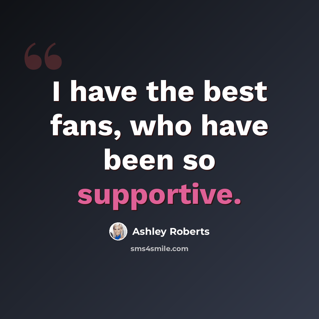 “I have the best fans, who have been so supportive.” quote by Ashley Roberts