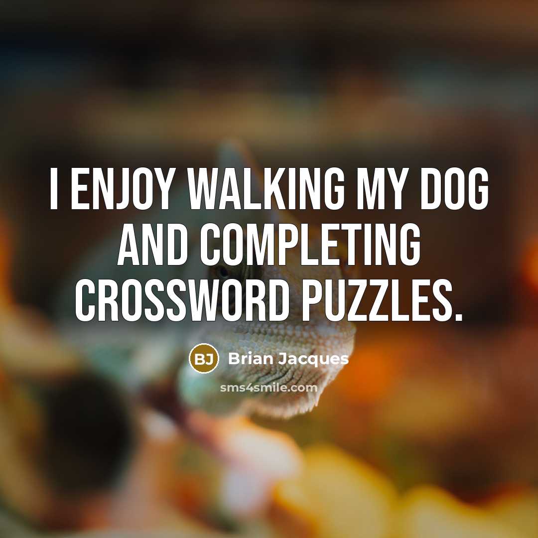 “I enjoy walking my dog and completing crossword puzzles.” quote by Brian Jacques