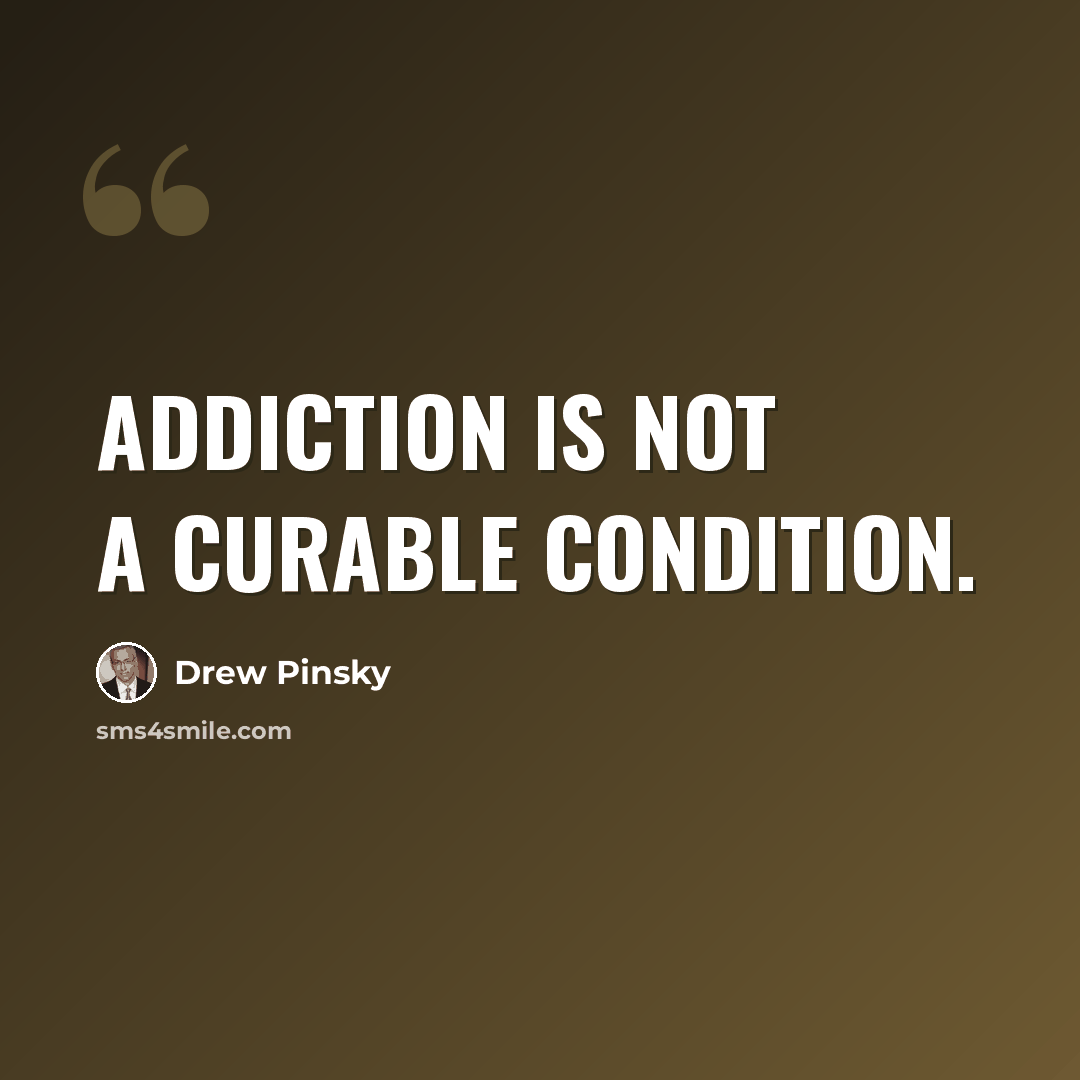 “Addiction is not a curable condition.” quote by Drew Pinsky