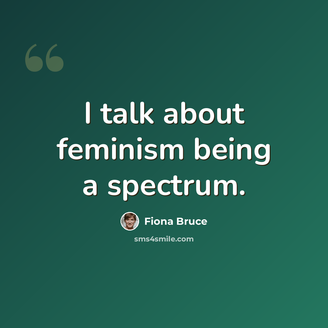“I talk about feminism being a spectrum.” quote by Fiona Bruce
