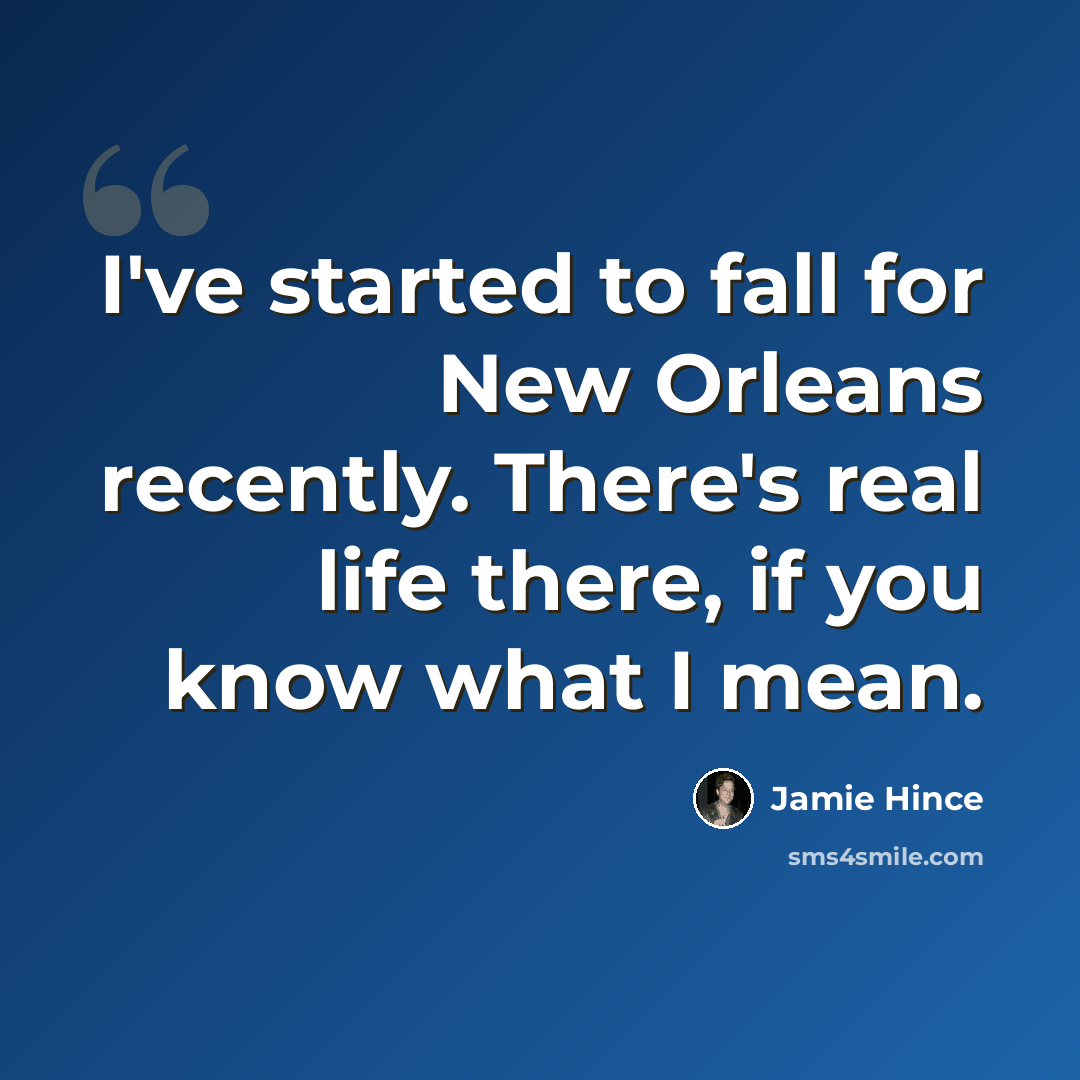 “I've started to fall for New Orleans recently. There's real life there, if you know what I mean.” quote by Jamie Hince