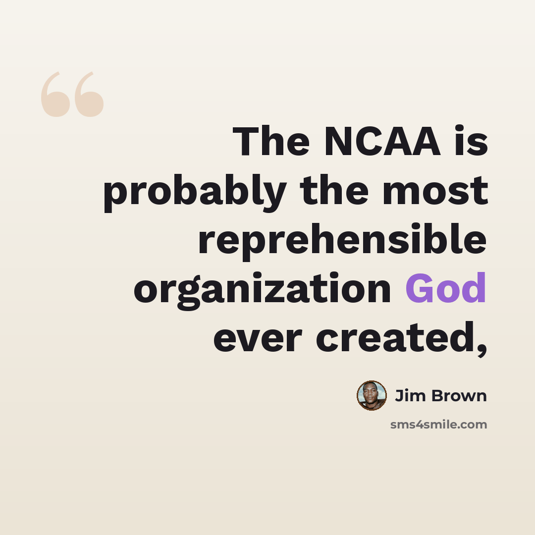 “The NCAA is probably the most reprehensible organization God ever created,” quote by Jim Brown