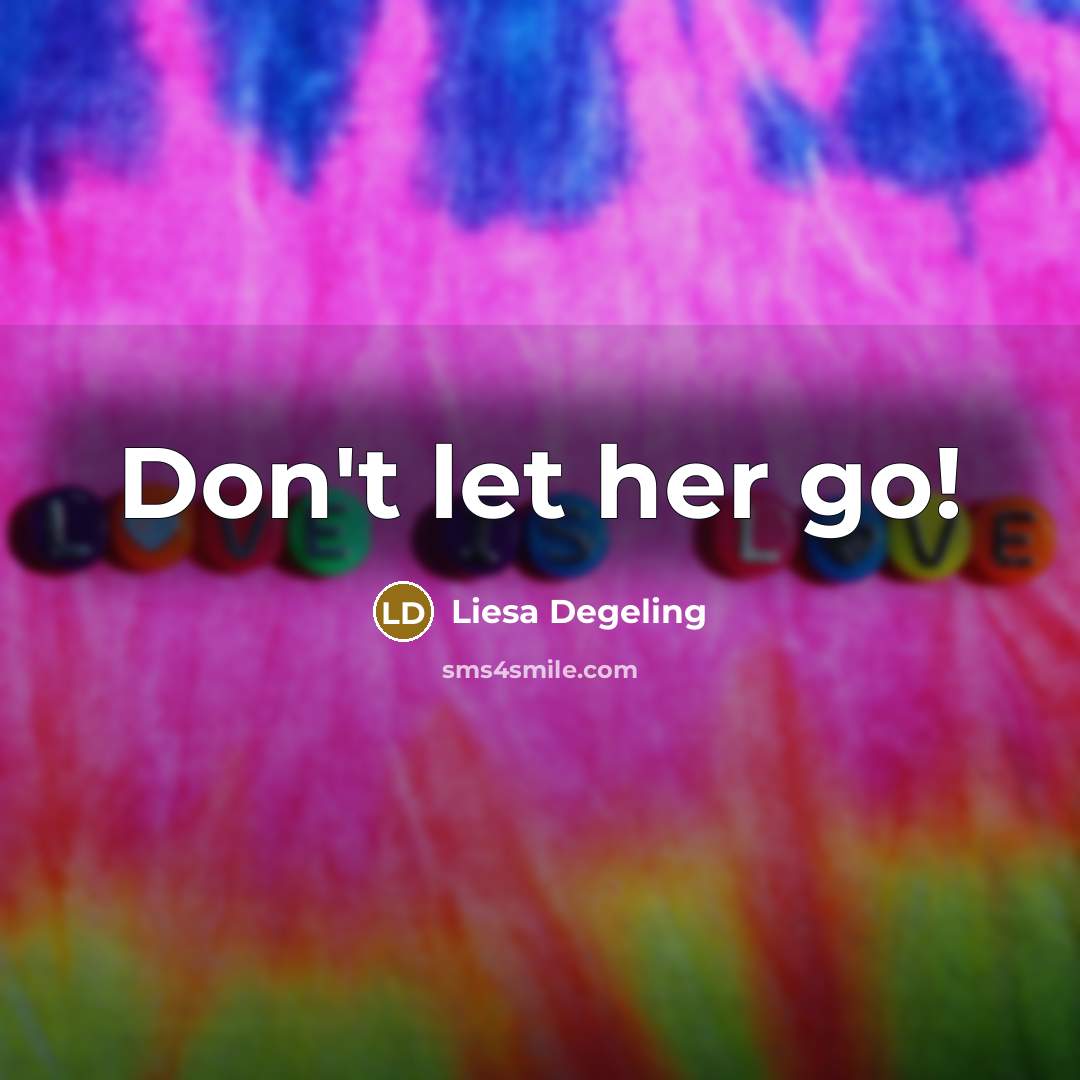 “Don't let her go!” quote by Liesa Degeling