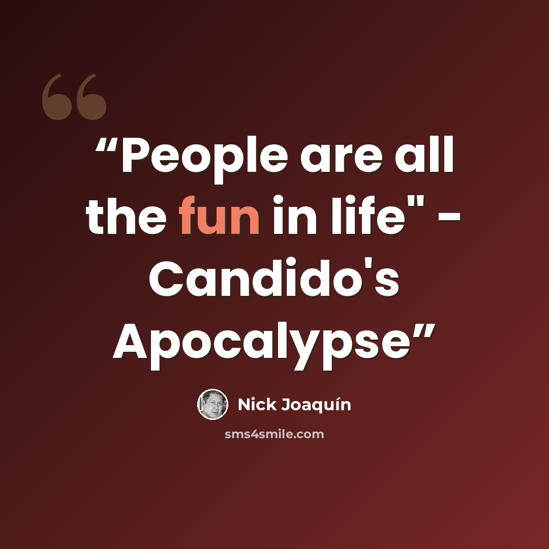 “People are all the fun in life" - Candido's Apocalypse” quote by Nick Joaquin