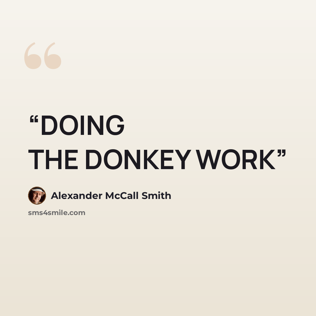 “DOING THE DONKEY WORK” quote by Alexander McCall Smith