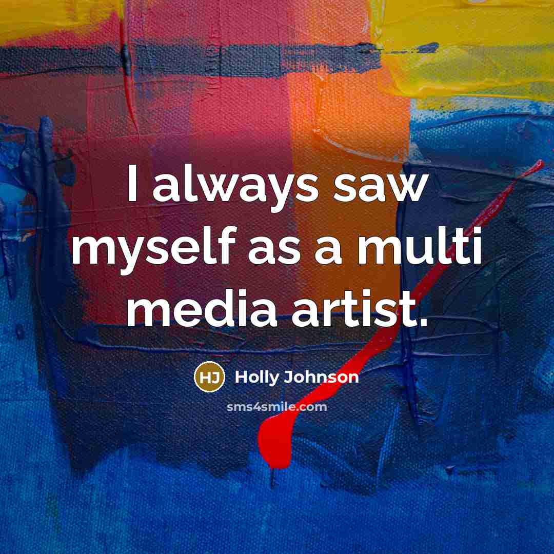 “I always saw myself as a multi media artist.” quote by Holly Johnson