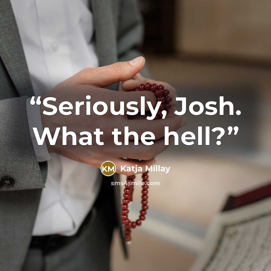 “Seriously, Josh. What the hell?” quote by Katja Millay