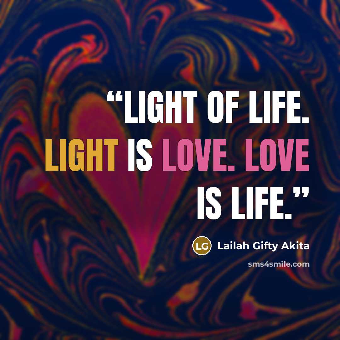 “Light of life. Light is love. Love is life.” quote by Lailah Gifty Akita