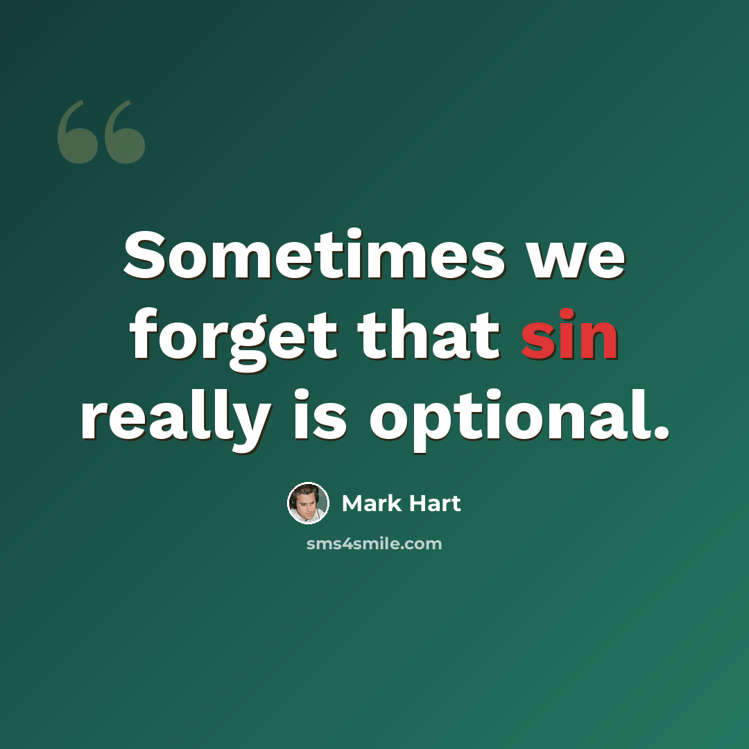 “Sometimes we forget that sin really is optional.” quote by Mark Hart