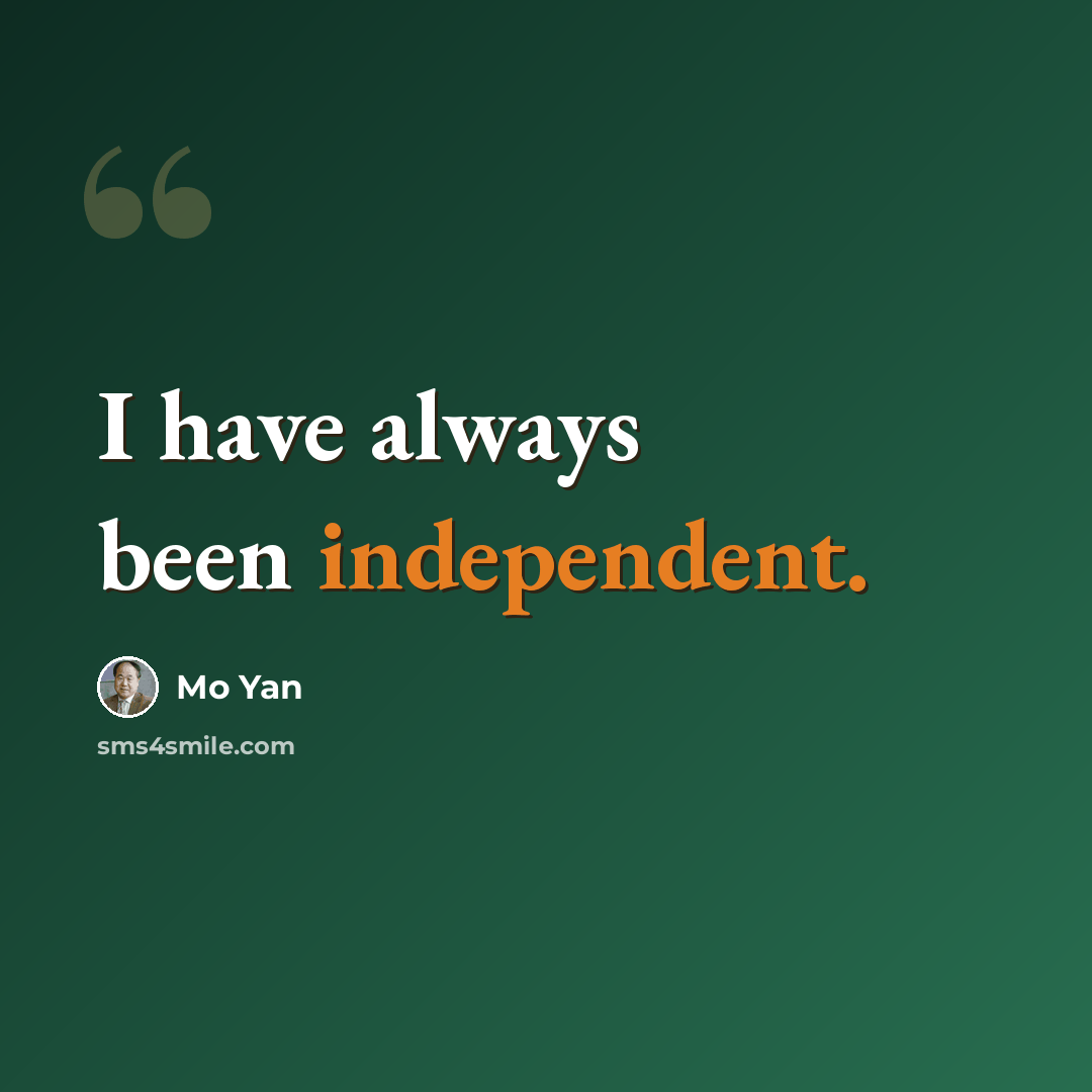 “I have always been independent.” quote by Mo Yan