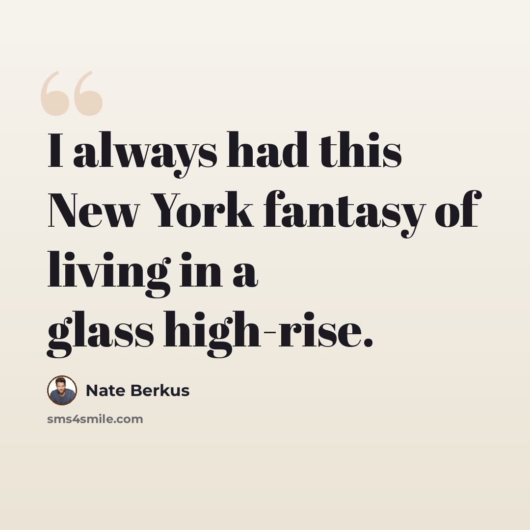 “I always had this New York fantasy of living in a glass high-rise.” quote by Nate Berkus
