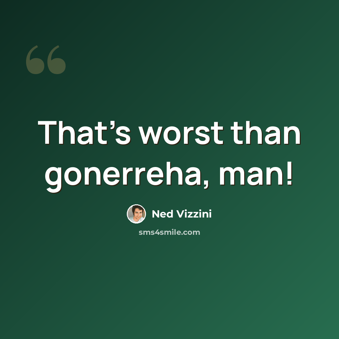 “That's worst than gonerreha, man!” quote by Ned Vizzini