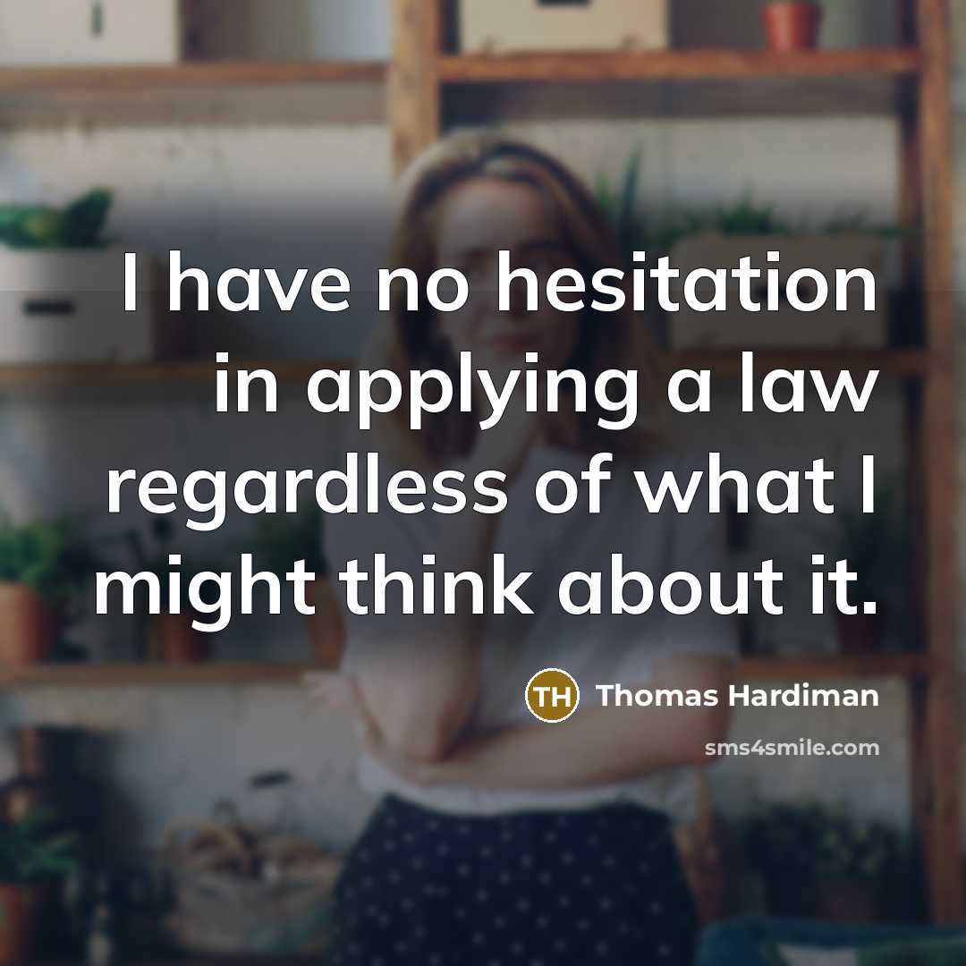 “I have no hesitation in applying a law regardless of what I might think about it.” quote by Thomas Hardiman