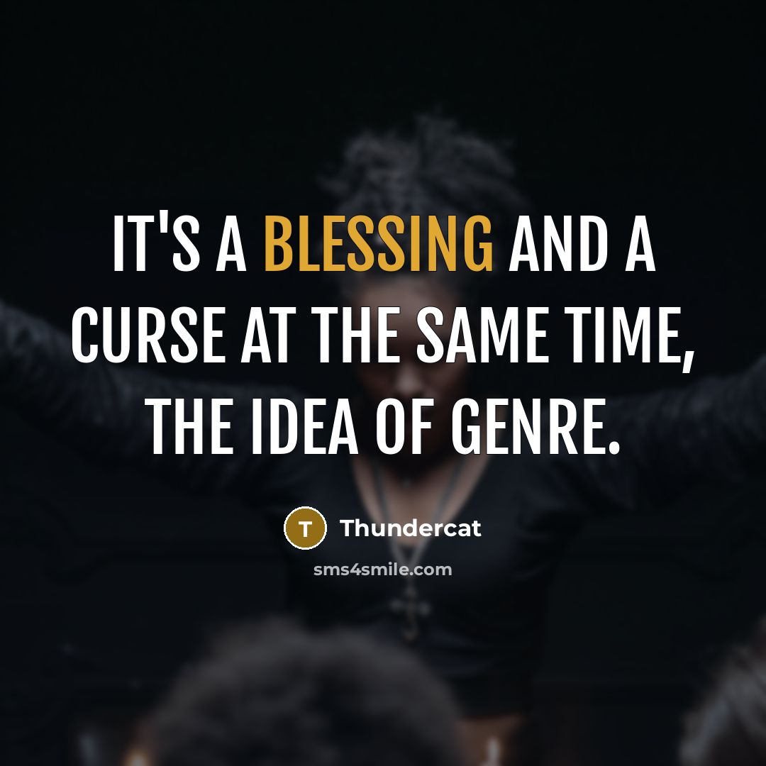 “It's a blessing and a curse at the same time, the idea of genre.” quote by Thundercat