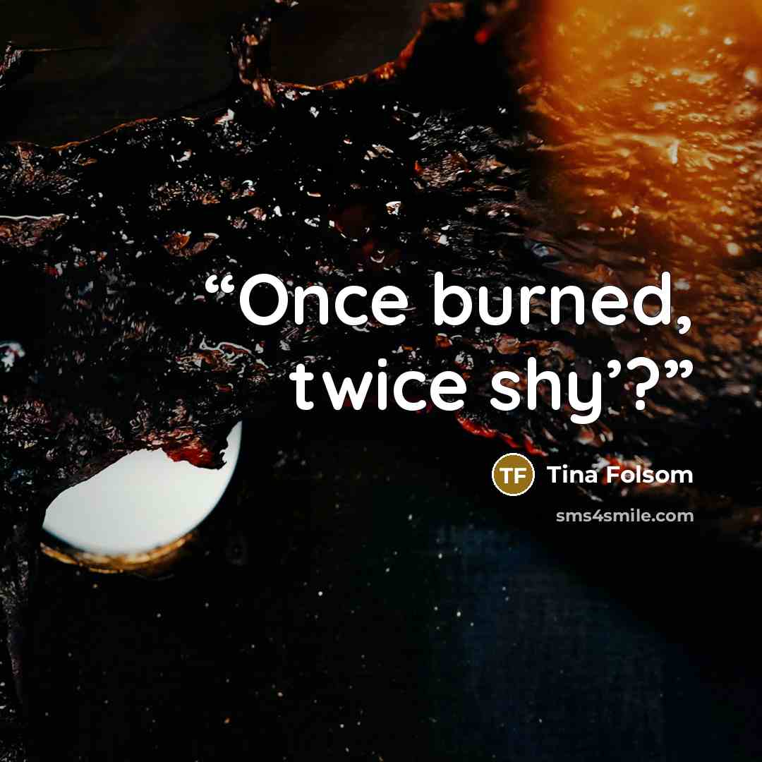 “Once burned, twice shy’?” quote by Tina Folsom