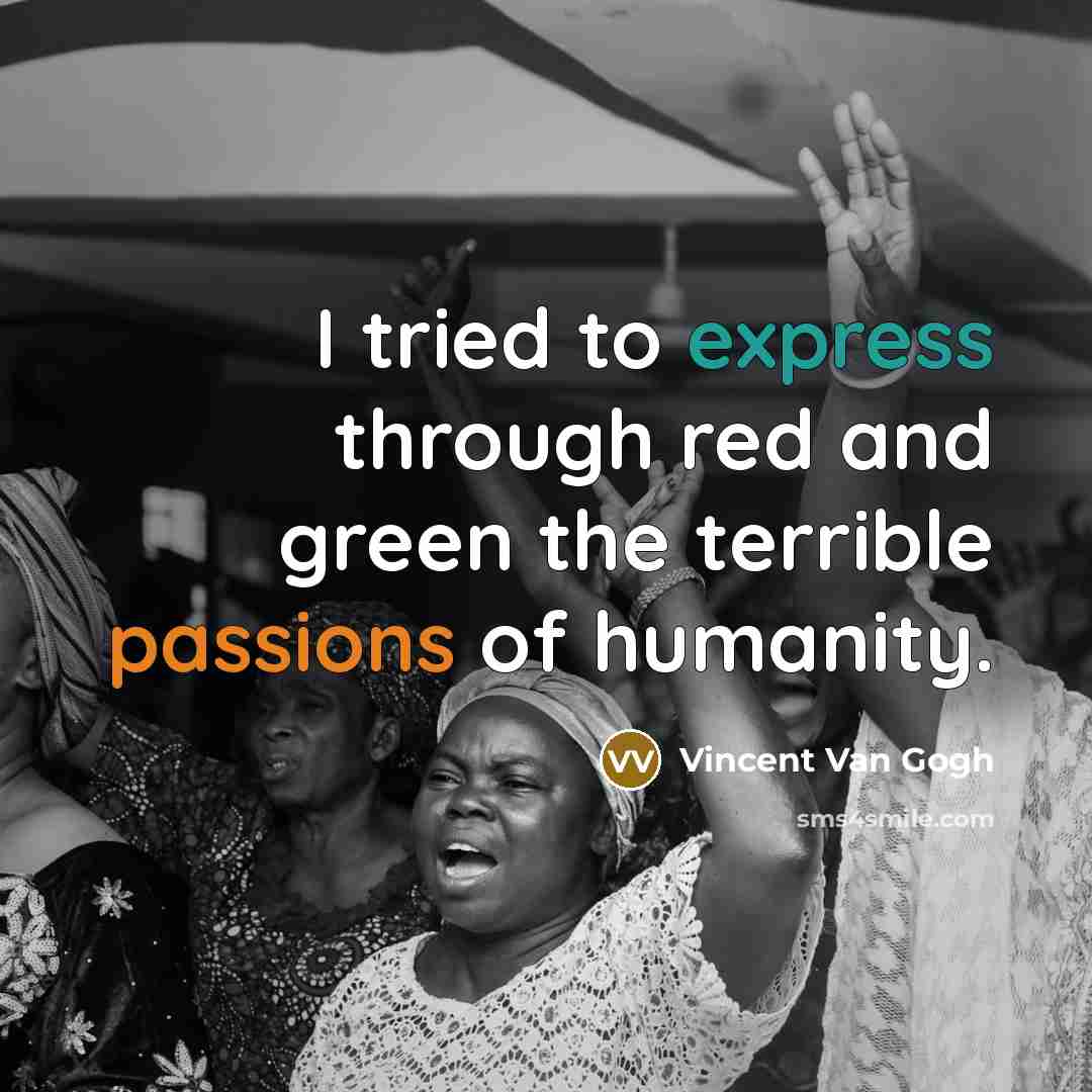 “I tried to express through red and green the terrible passions of humanity.” quote by Vincent Van Gogh