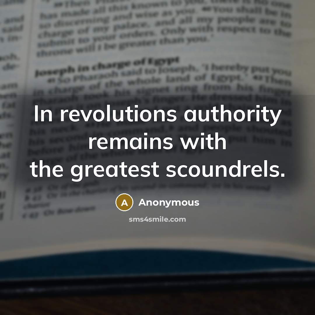 “In revolutions authority remains with the greatest scoundrels.” quote by Anonymous