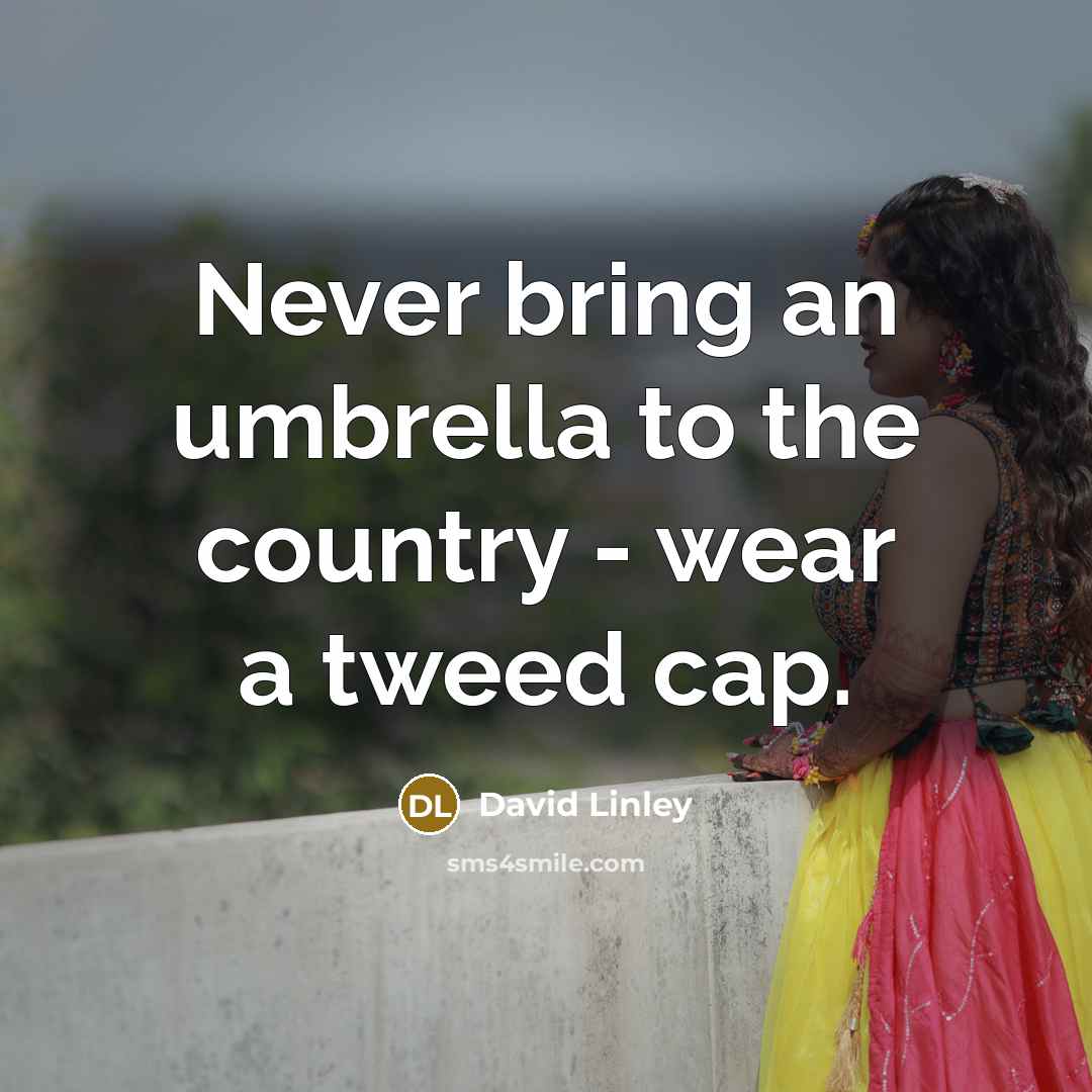 “Never bring an umbrella to the country - wear a tweed cap.” quote by David Linley