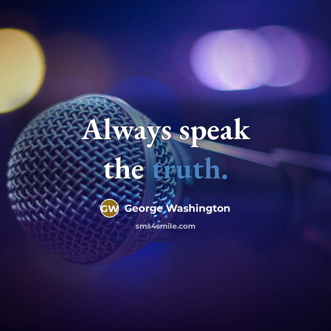 “Always speak the truth.” quote by George Washington