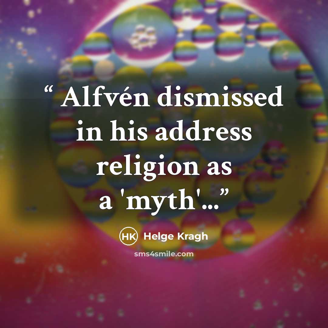 “Alfvén dismissed in his address religion as a 'myth'...” quote by Helge Kragh