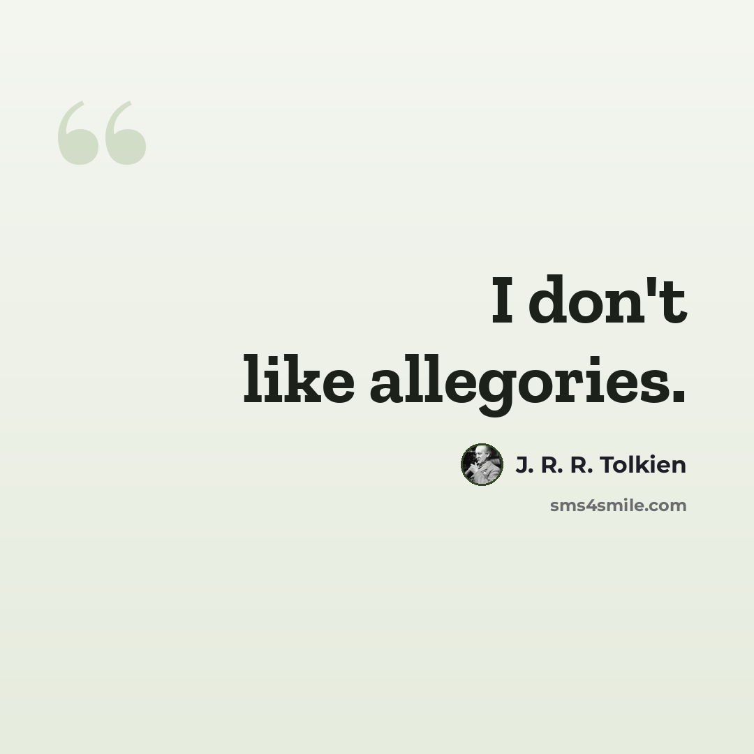 “I don't like allegories.” quote by J. R. R. Tolkien