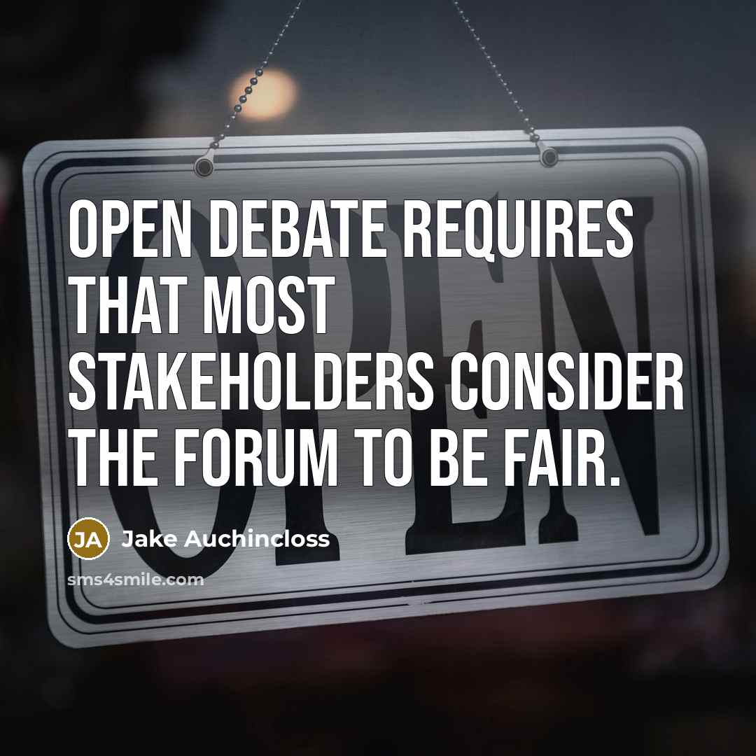 “Open debate requires that most stakeholders consider the forum to be fair.” quote by Jake Auchincloss