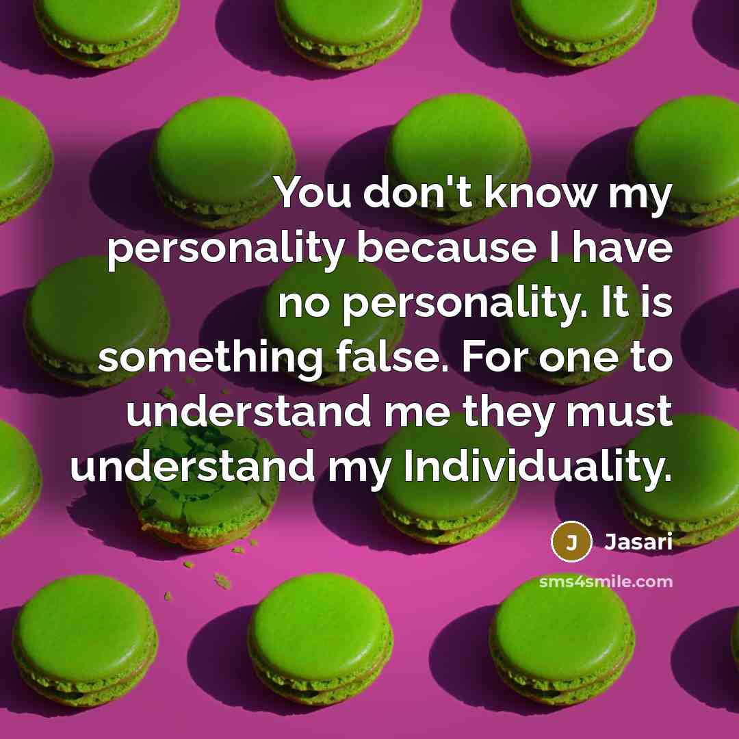 “You don't know my personality because I have no personality. It is something false. For one to understand me they must understand my Individuality.” quote by Jasari