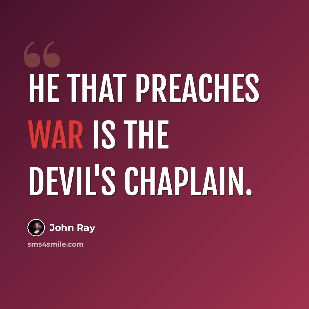 “He that preaches war is the devil's chaplain.” quote by John Ray