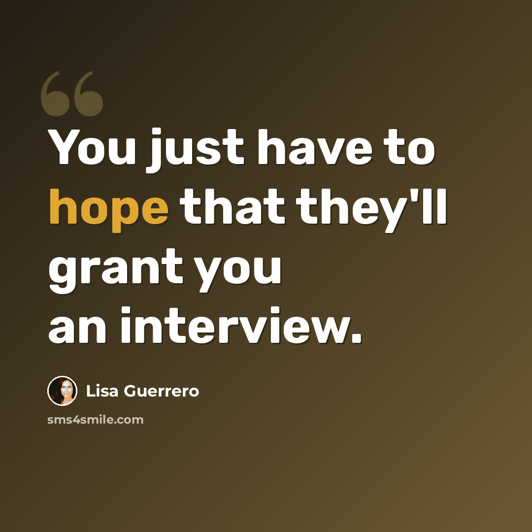 “You just have to hope that they'll grant you an interview.” quote by Lisa Guerrero
