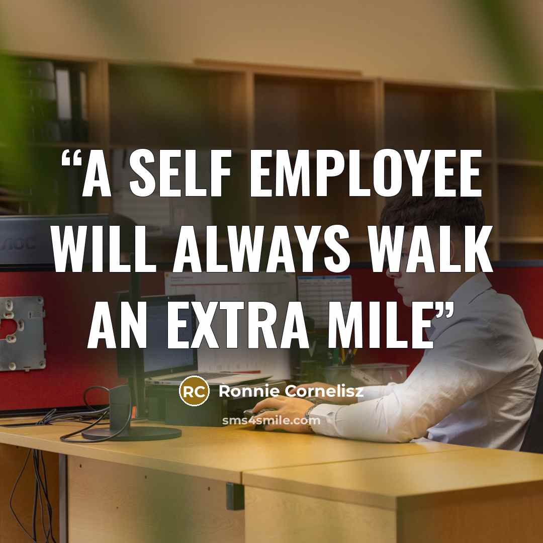 “A self employee will always walk an extra mile” quote by Ronnie Cornelisz