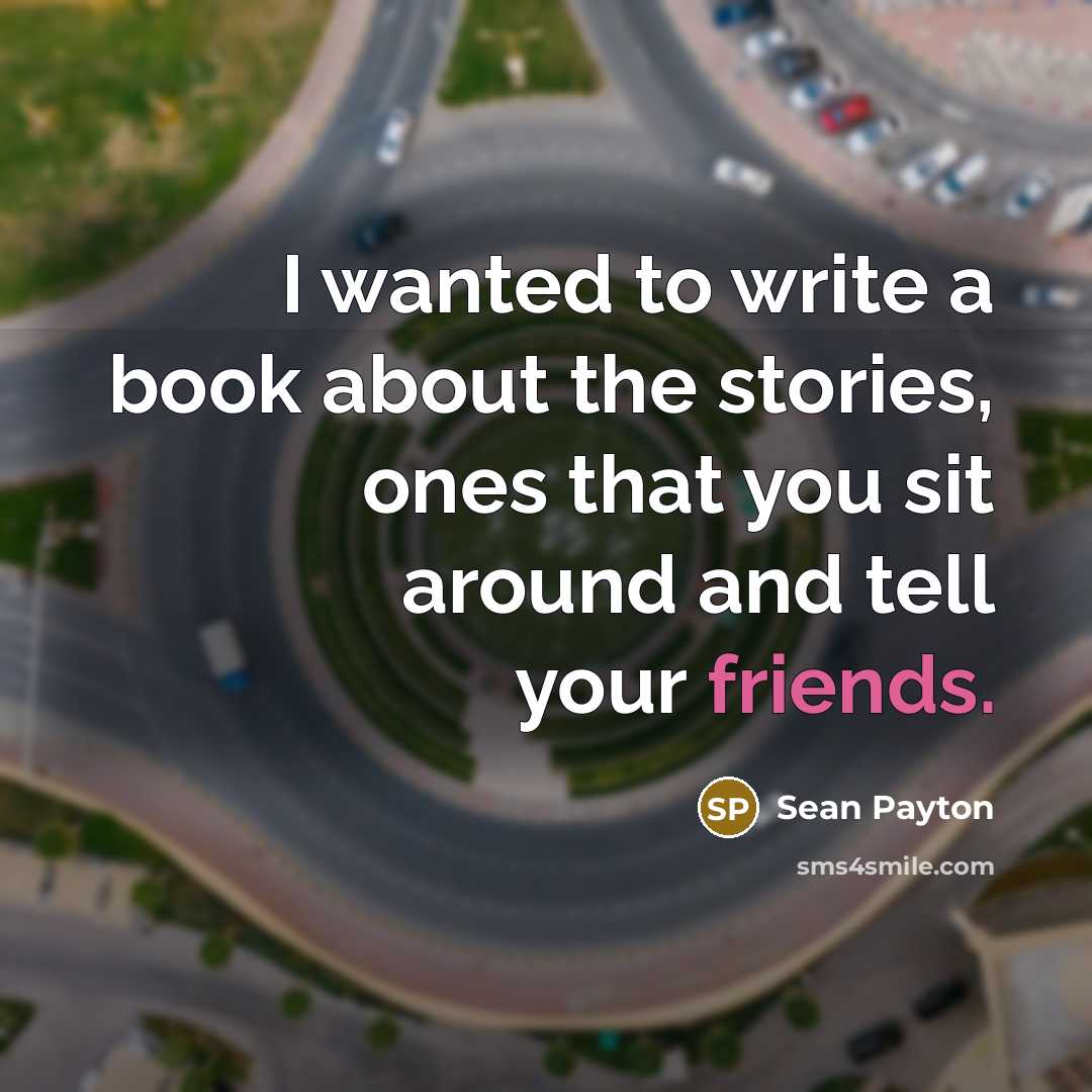 “I wanted to write a book about the stories, ones that you sit around and tell your friends.” quote by Sean Payton