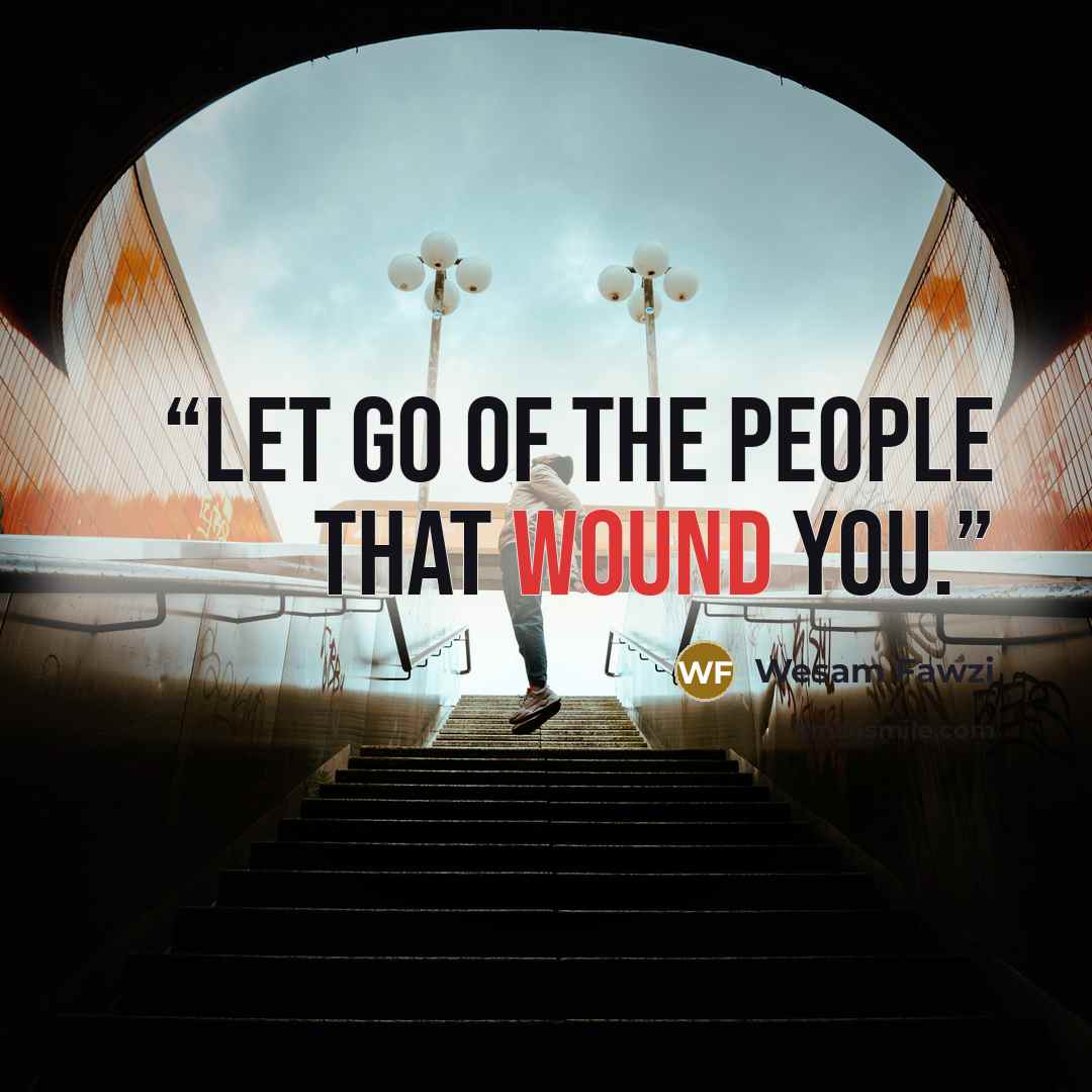 “Let Go Of The People That Wound You.” quote by Wesam Fawzi