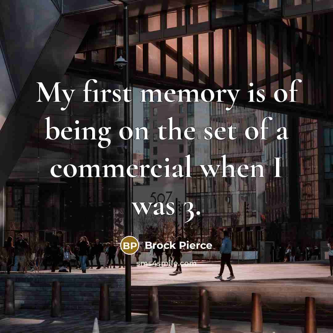 “My first memory is of being on the set of a commercial when I was 3.” quote by Brock Pierce