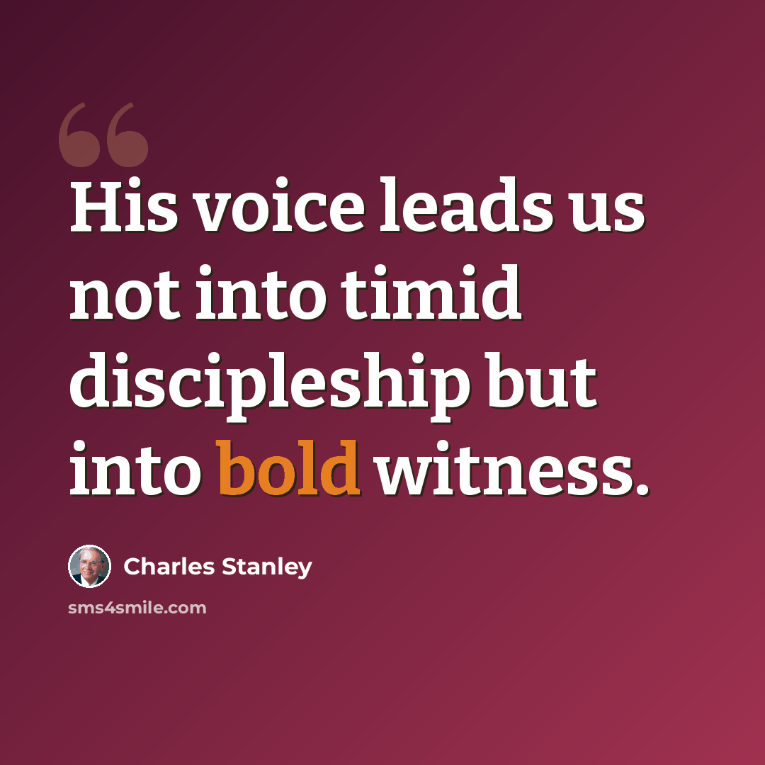 “His voice leads us not into timid discipleship but into bold witness.” quote by Charles Stanley