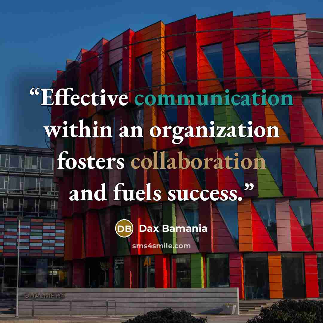“Effective communication within an organization fosters collaboration and fuels success.” quote by Dax Bamania