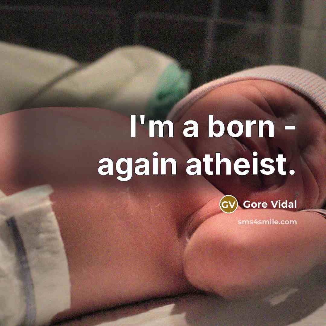 “I'm a born - again atheist.” quote by Gore Vidal