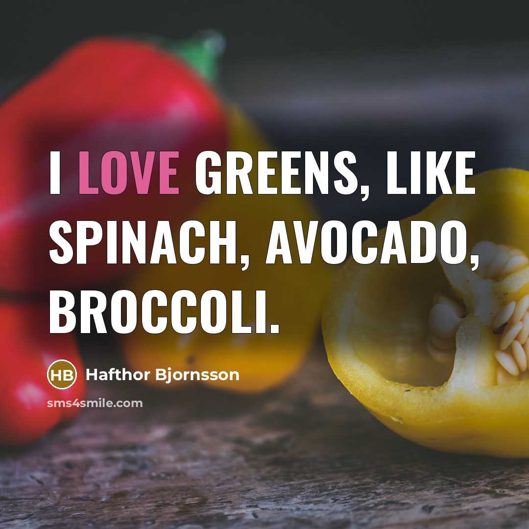 “I love greens, like spinach, avocado, broccoli.” quote by Hafthor Bjornsson
