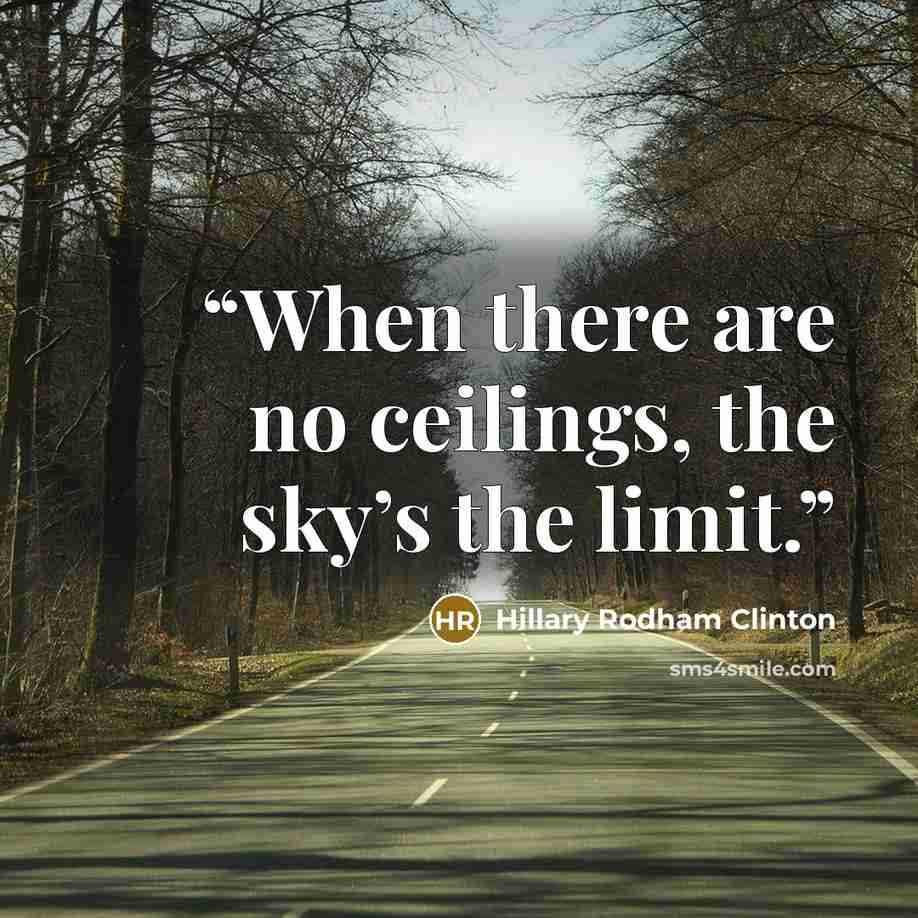 “When there are no ceilings, the sky’s the limit.” quote by Hillary Rodham Clinton