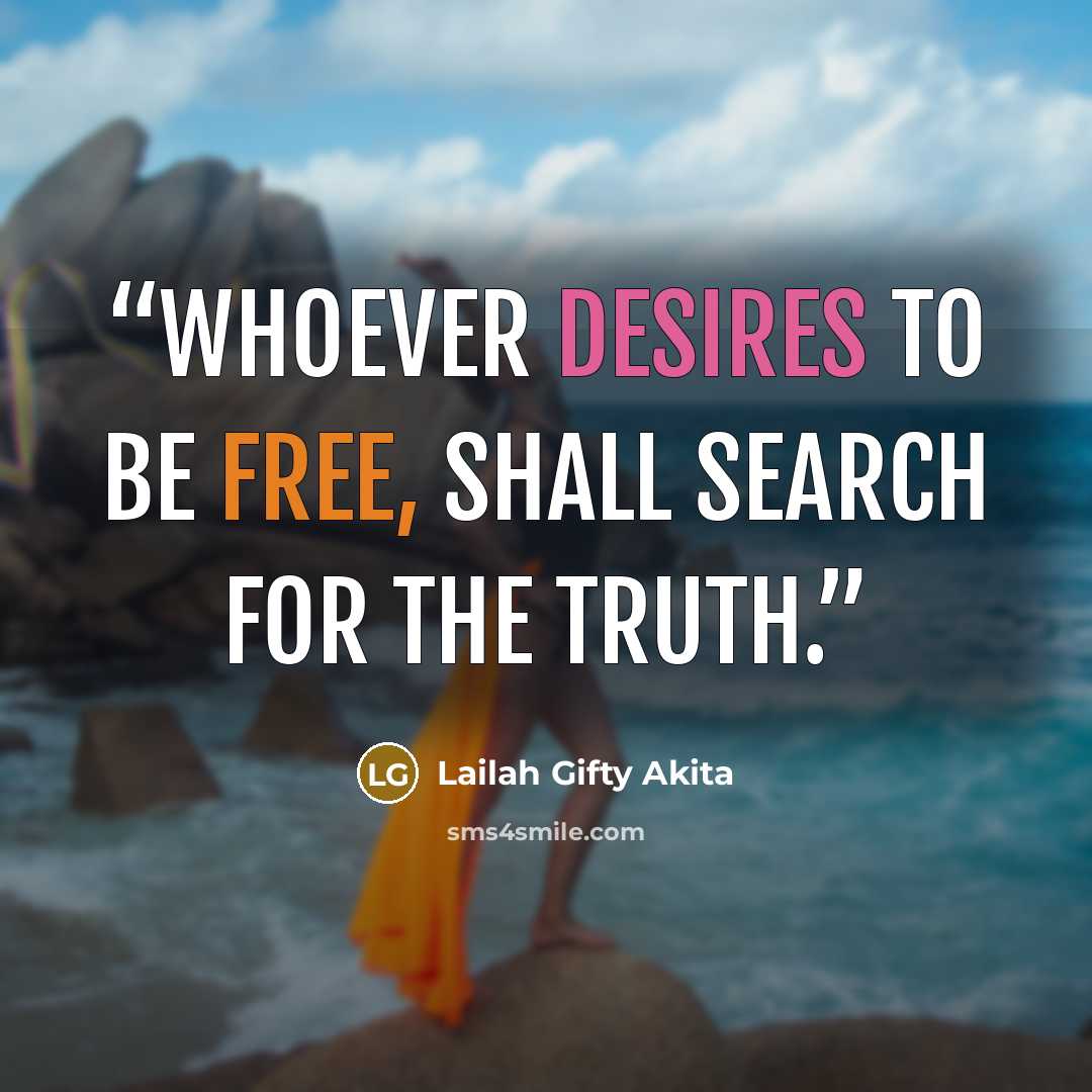 “Whoever desires to be free, shall search for the Truth.” quote by Lailah Gifty Akita
