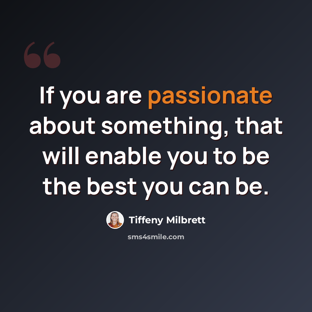 “If you are passionate about something, that will enable you to be the best you can be.” quote by Tiffeny Milbrett